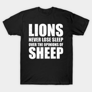 Lions Never Lose Sleep Over The Opinions Of Sheep T-Shirt